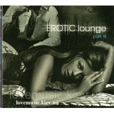 Музичний сд диск EROTIC LOUNGE part III (2012) (audio cd)