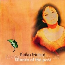 Музичний сд диск KEIKO MATSUI Glance of the past (2001) (audio cd)