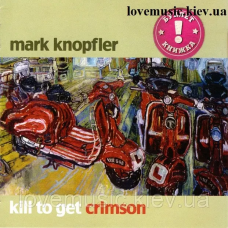 Музичний сд диск MARK KNOPFLER Kill to get crimson (2007) (audio cd)