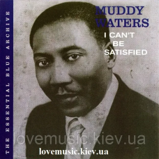 Музичний сд диск MUDDY WATERS I can“t be satisfied (2006) (audio cd)