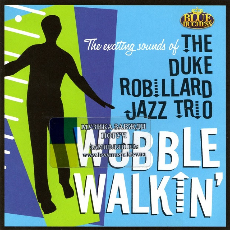 Музичний сд диск THE DUKE ROBILLARD JAZZ TRIO Wobble walkin“ (2012) (audio cd)