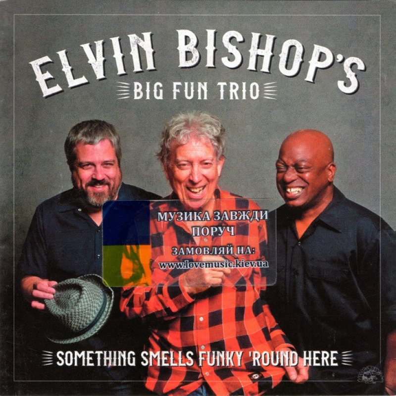 Музичний сд диск ELVIN BISHOP“S BIG FUN TRIO Something smells funky “round here (2018) (audio cd)